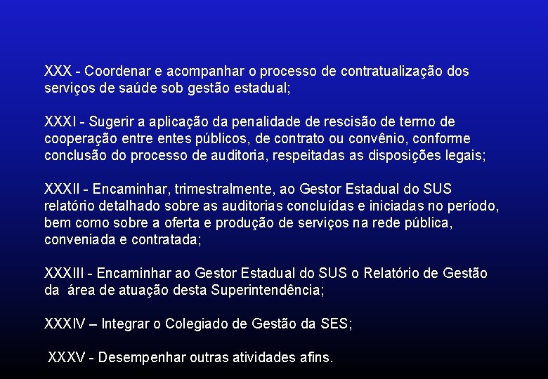 XXX - Coordenar e acompanhar o processo de contratualização dos serviços de saúde sob