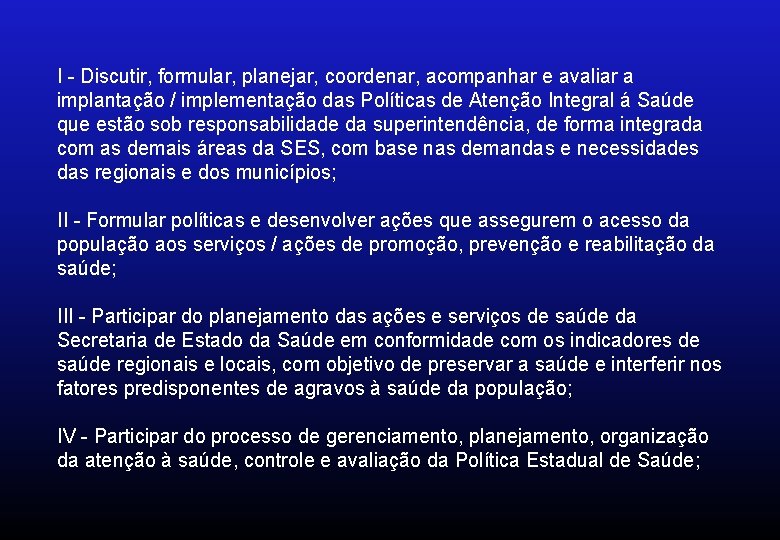 I - Discutir, formular, planejar, coordenar, acompanhar e avaliar a implantação / implementação das