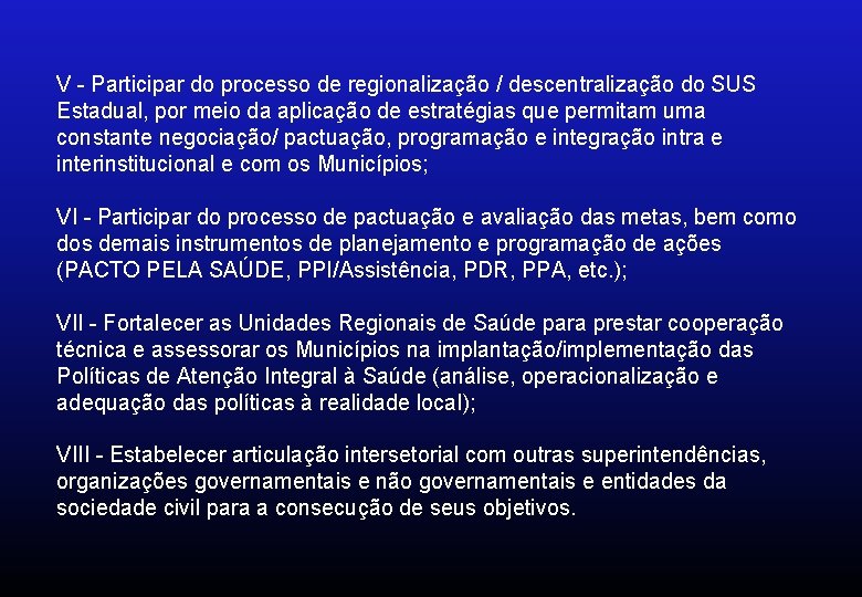 V - Participar do processo de regionalização / descentralização do SUS Estadual, por meio