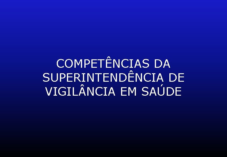 COMPETÊNCIAS DA SUPERINTENDÊNCIA DE VIGIL NCIA EM SAÚDE 