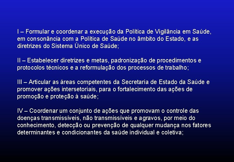 I – Formular e coordenar a execução da Política de Vigilância em Saúde, em