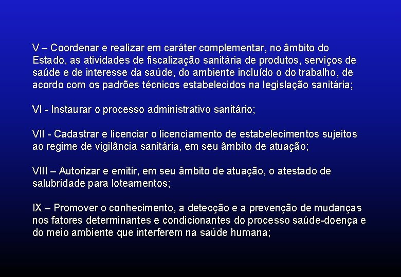 V – Coordenar e realizar em caráter complementar, no âmbito do Estado, as atividades