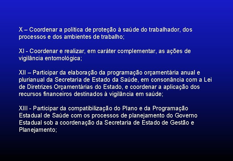 X – Coordenar a política de proteção à saúde do trabalhador, dos processos e