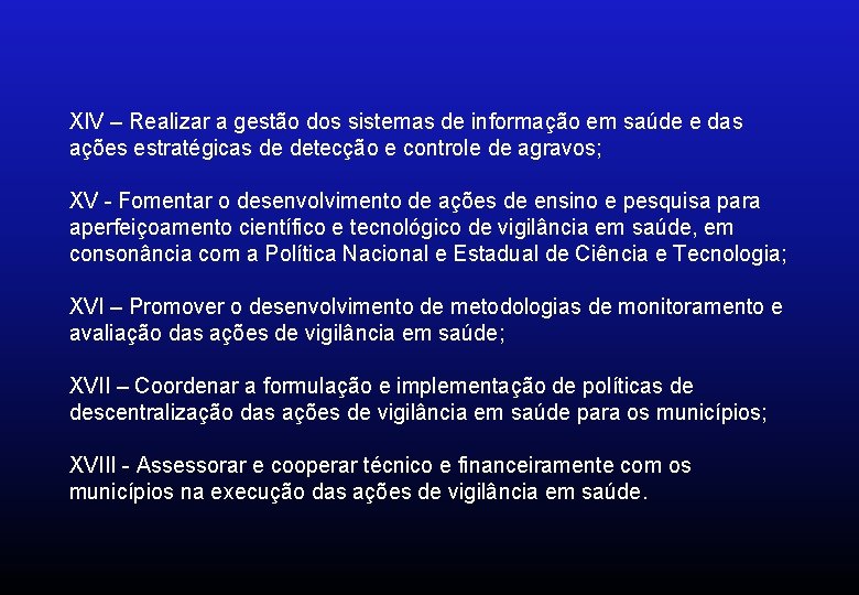 XIV – Realizar a gestão dos sistemas de informação em saúde e das ações