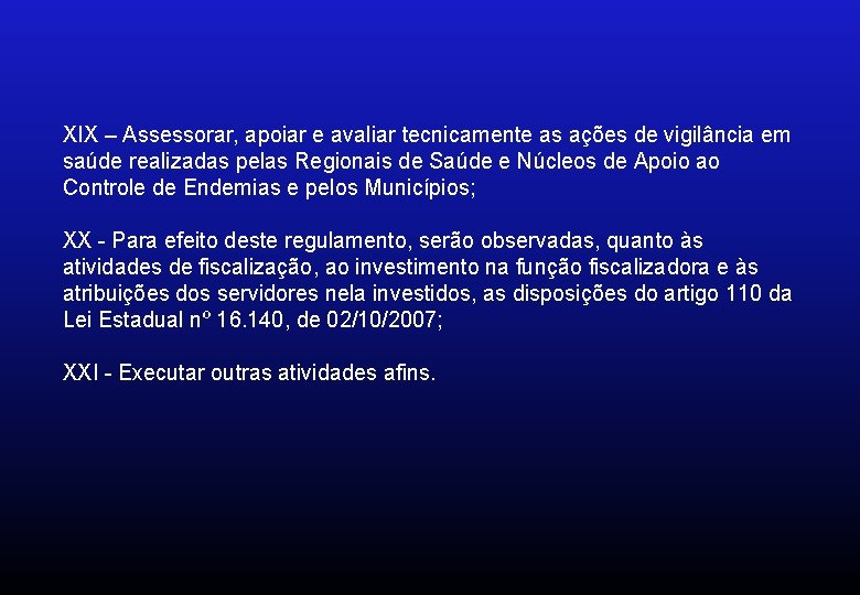 XIX – Assessorar, apoiar e avaliar tecnicamente as ações de vigilância em saúde realizadas