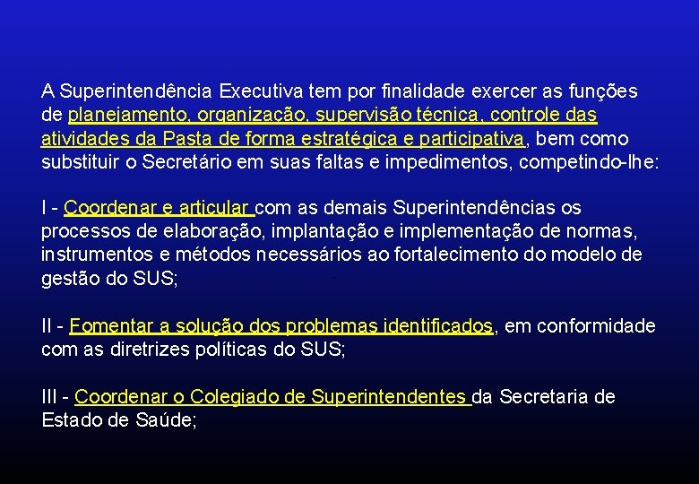 A Superintendência Executiva tem por finalidade exercer as funções de planejamento, organização, supervisão técnica,