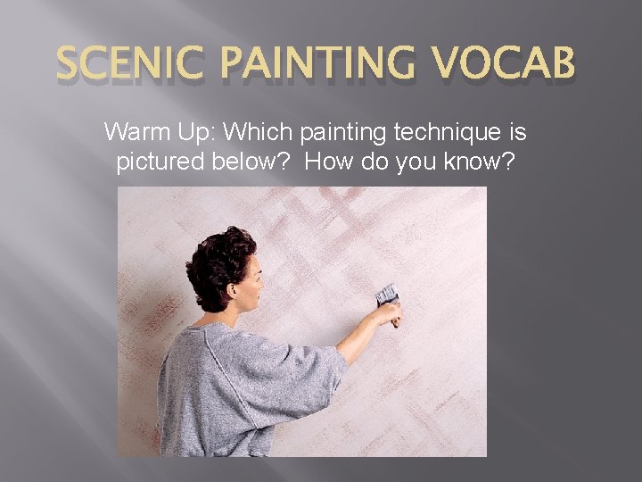 SCENIC PAINTING VOCAB Warm Up: Which painting technique is pictured below? How do you