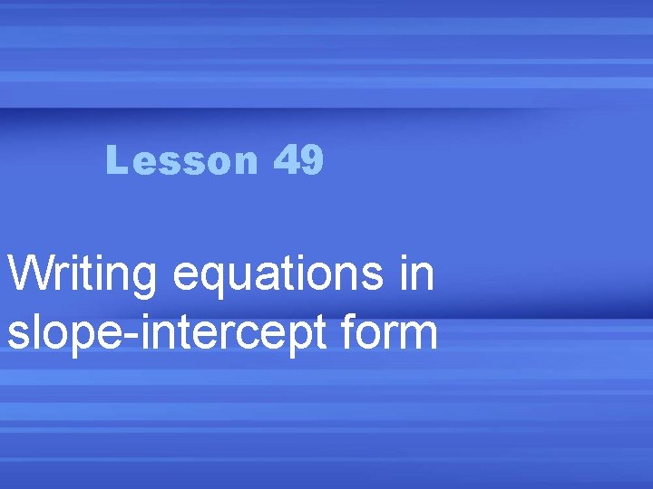 Lesson 49 Writing equations in slope-intercept form 