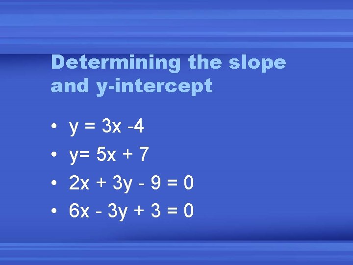 Determining the slope and y-intercept • • y = 3 x -4 y= 5