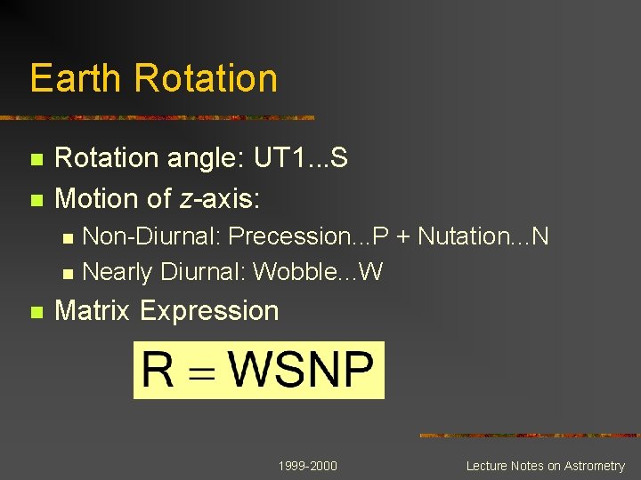 Earth Rotation n n Rotation angle: UT 1. . . S Motion of z-axis: