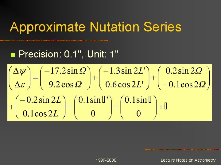 Approximate Nutation Series n Precision: 0. 1", Unit: 1" 1999 -2000 Lecture Notes on