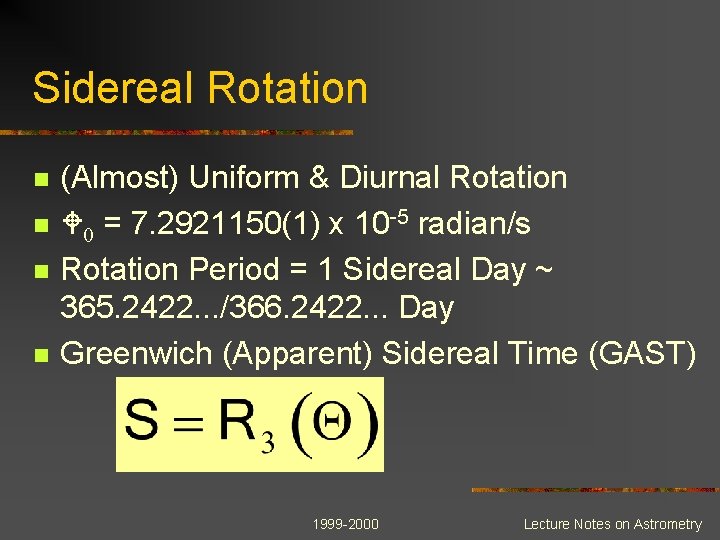 Sidereal Rotation n n (Almost) Uniform & Diurnal Rotation W 0 = 7. 2921150(1)