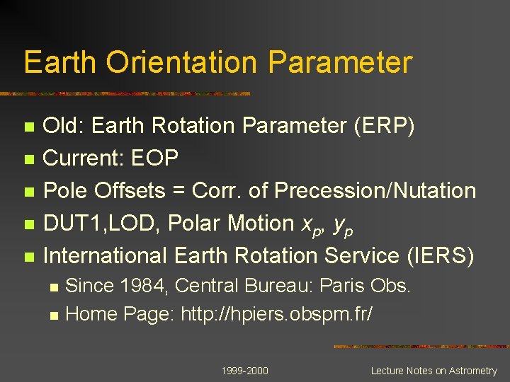 Earth Orientation Parameter n n n Old: Earth Rotation Parameter (ERP) Current: EOP Pole