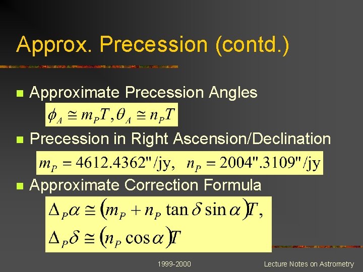 Approx. Precession (contd. ) n Approximate Precession Angles n Precession in Right Ascension/Declination n