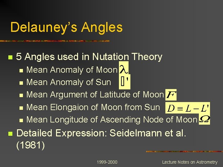 Delauney’s Angles n 5 Angles used in Nutation Theory n n n Mean Anomaly