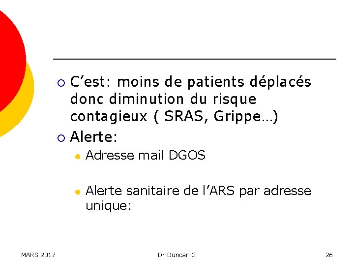 C’est: moins de patients déplacés donc diminution du risque contagieux ( SRAS, Grippe…) ¡