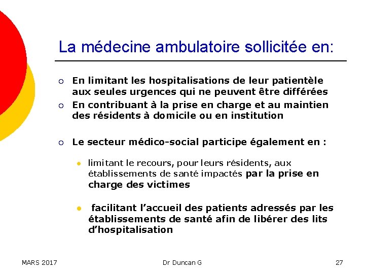 La médecine ambulatoire sollicitée en: ¡ ¡ ¡ En limitant les hospitalisations de leur