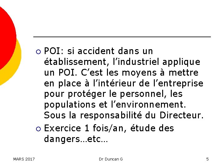 POI: si accident dans un établissement, l’industriel applique un POI. C’est les moyens à