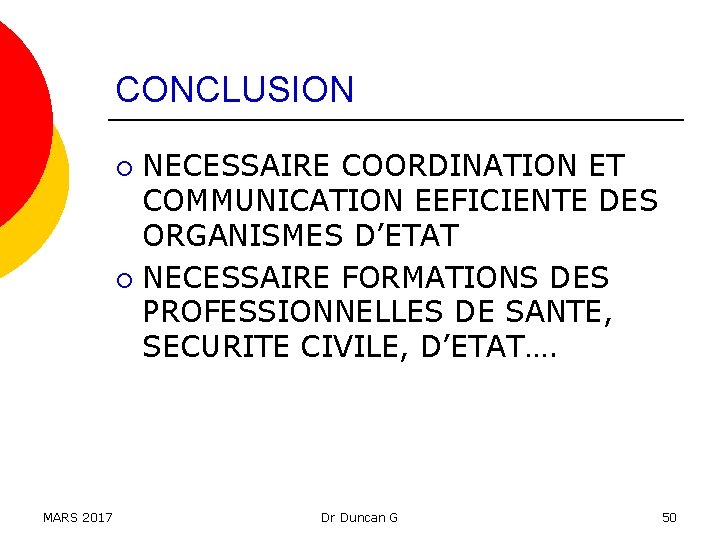 CONCLUSION NECESSAIRE COORDINATION ET COMMUNICATION EEFICIENTE DES ORGANISMES D’ETAT ¡ NECESSAIRE FORMATIONS DES PROFESSIONNELLES