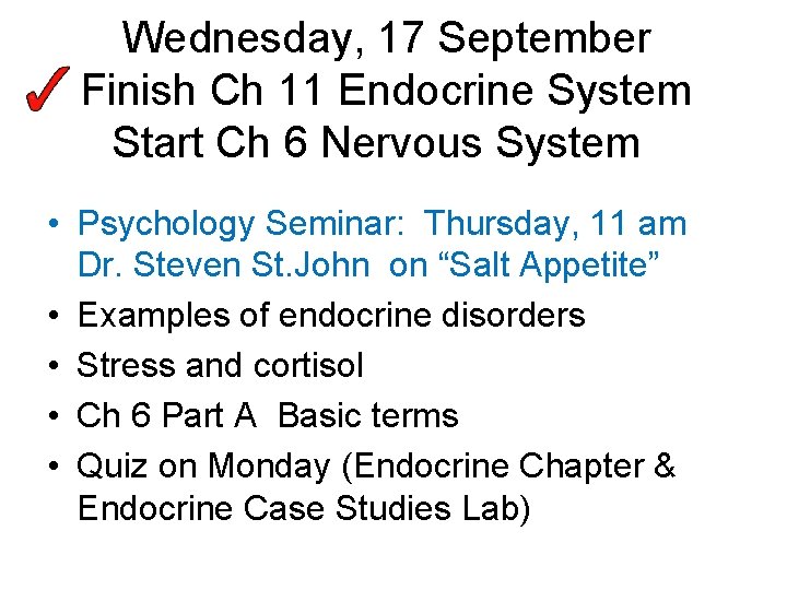 Wednesday, 17 September Finish Ch 11 Endocrine System Start Ch 6 Nervous System •