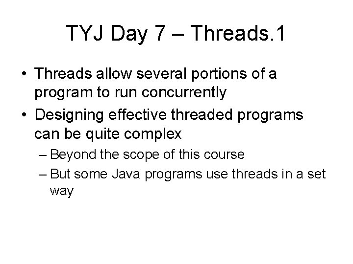 TYJ Day 7 – Threads. 1 • Threads allow several portions of a program