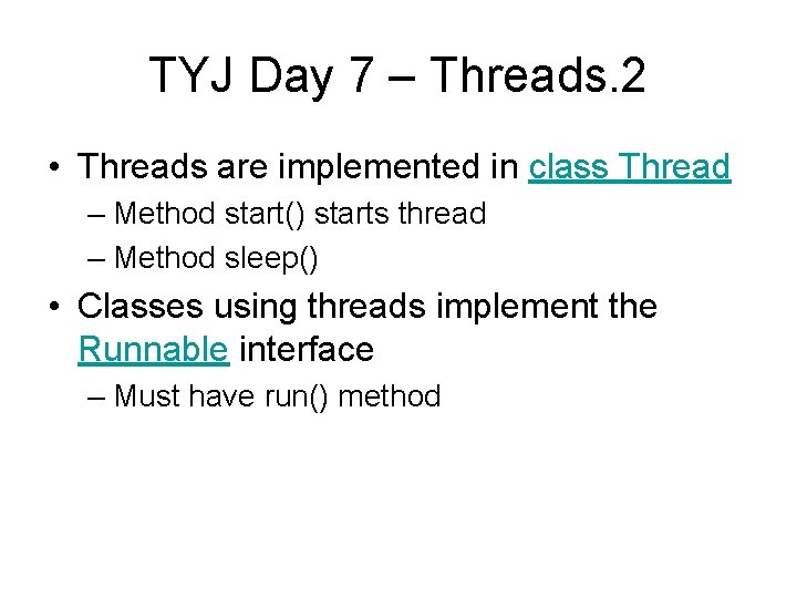 TYJ Day 7 – Threads. 2 • Threads are implemented in class Thread –