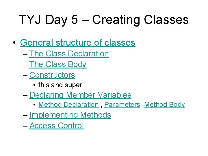 TYJ Day 5 – Creating Classes • General structure of classes – The Class