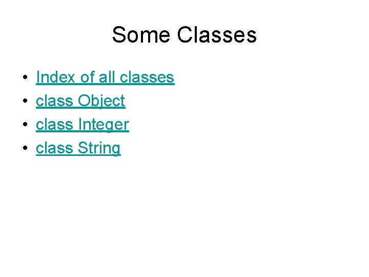 Some Classes • • Index of all classes class Object class Integer class String