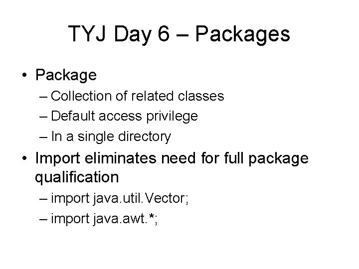 TYJ Day 6 – Packages • Package – Collection of related classes – Default