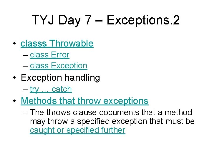 TYJ Day 7 – Exceptions. 2 • classs Throwable – class Error – class