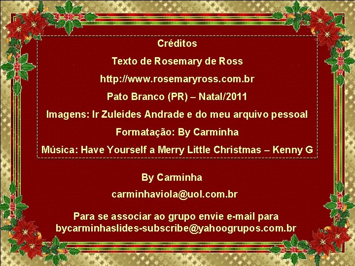 Créditos Texto de Rosemary de Ross http: //www. rosemaryross. com. br Pato Branco (PR) Créditos Texto de Rosemary de Ross http: //www. rosemaryross. com. br Pato Branco (PR)