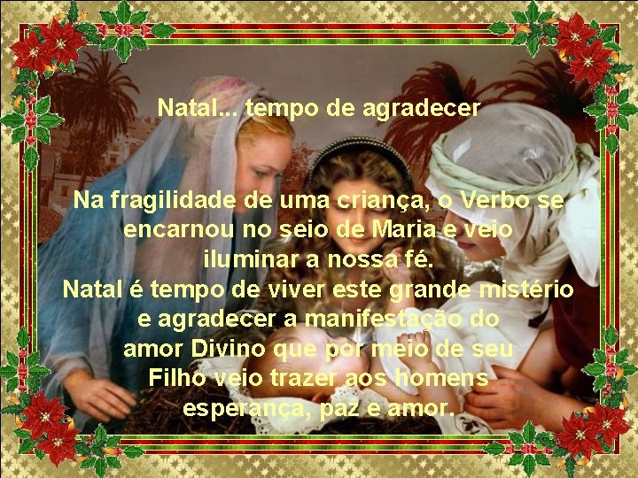 Natal. . . tempo de agradecer Na fragilidade de uma criança, o Verbo se Natal. . . tempo de agradecer Na fragilidade de uma criança, o Verbo se