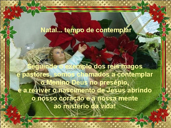 Natal. . . tempo de contemplar Seguindo o exemplo dos reis magos e pastores, Natal. . . tempo de contemplar Seguindo o exemplo dos reis magos e pastores,