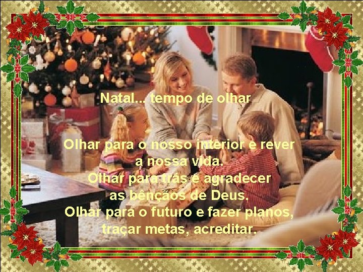 Natal. . . tempo de olhar Olhar para o nosso interior e rever a Natal. . . tempo de olhar Olhar para o nosso interior e rever a