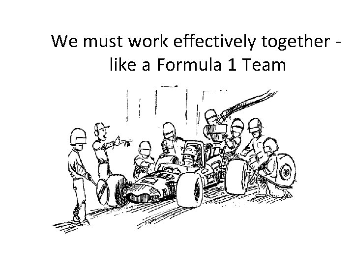 We must work effectively together like a Formula 1 Team 