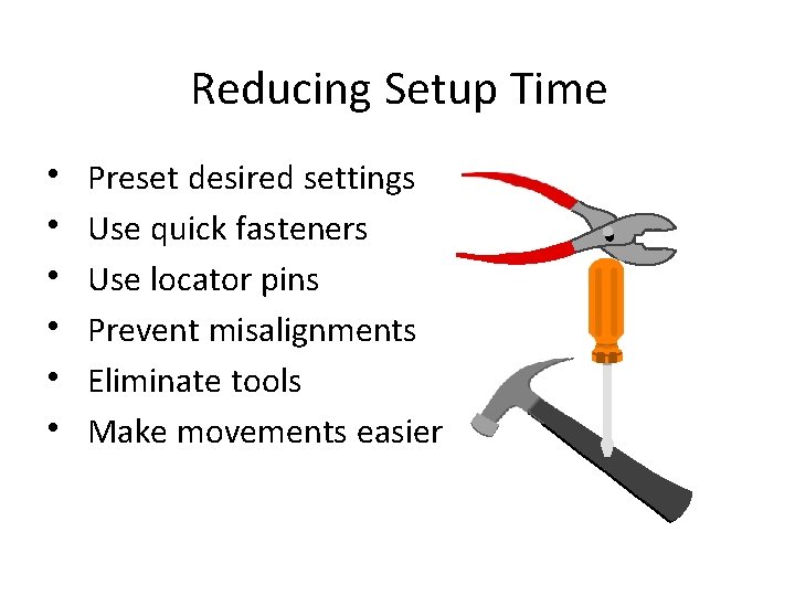 Reducing Setup Time • • • Preset desired settings Use quick fasteners Use locator