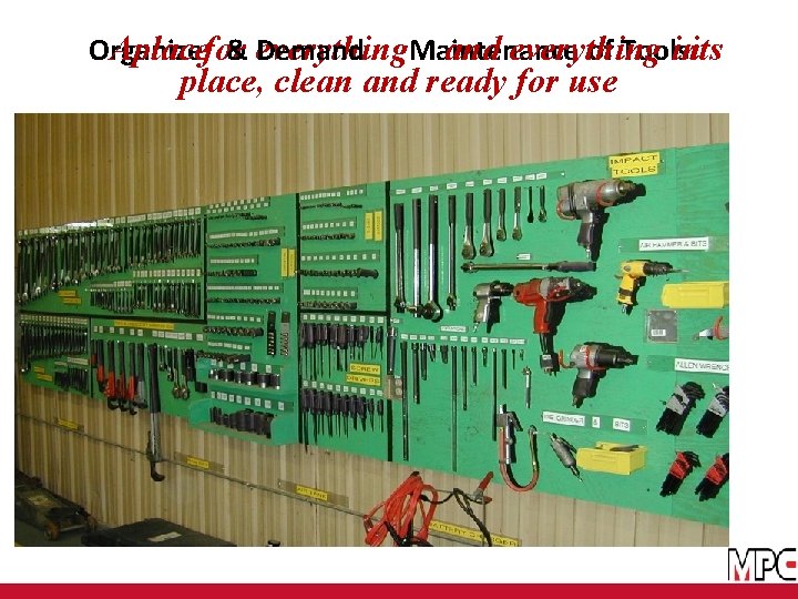 Aplacefor & everything Demand Maintenance and everything inits Organize of Tools place, clean and