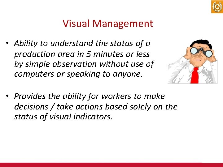 Visual Management • Ability to understand the status of a production area in 5