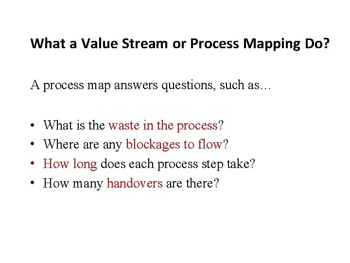 What a Value Stream or Process Mapping Do? A process map answers questions, such