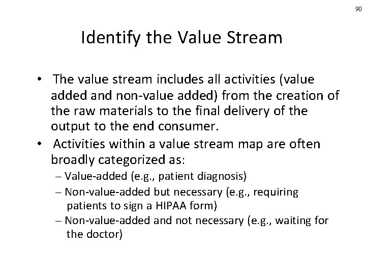 90 Identify the Value Stream • The value stream includes all activities (value added