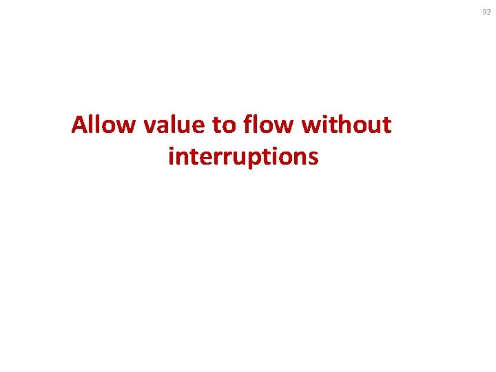 92 Allow value to flow without interruptions 