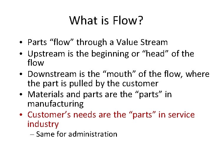 What is Flow? • Parts “flow” through a Value Stream • Upstream is the