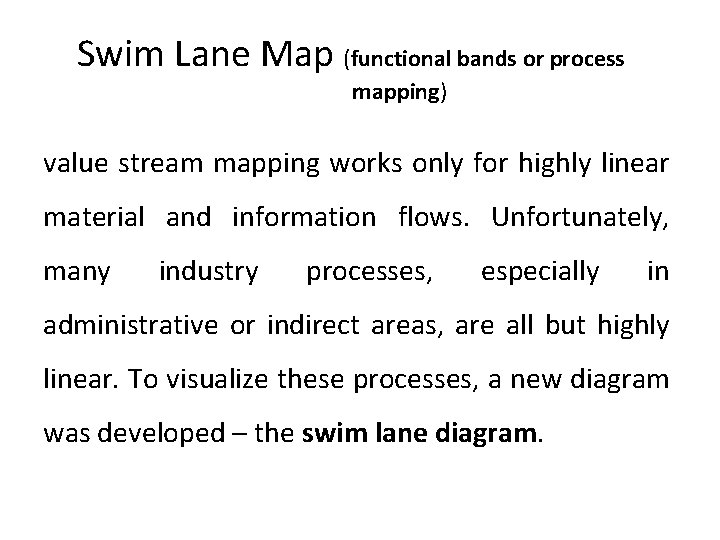 Swim Lane Map (functional bands or process mapping) value stream mapping works only for