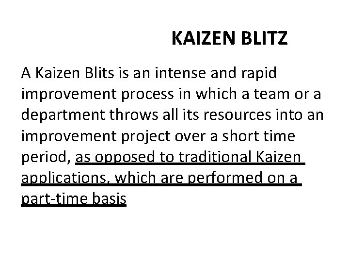 KAIZEN BLITZ A Kaizen Blits is an intense and rapid improvement process in which