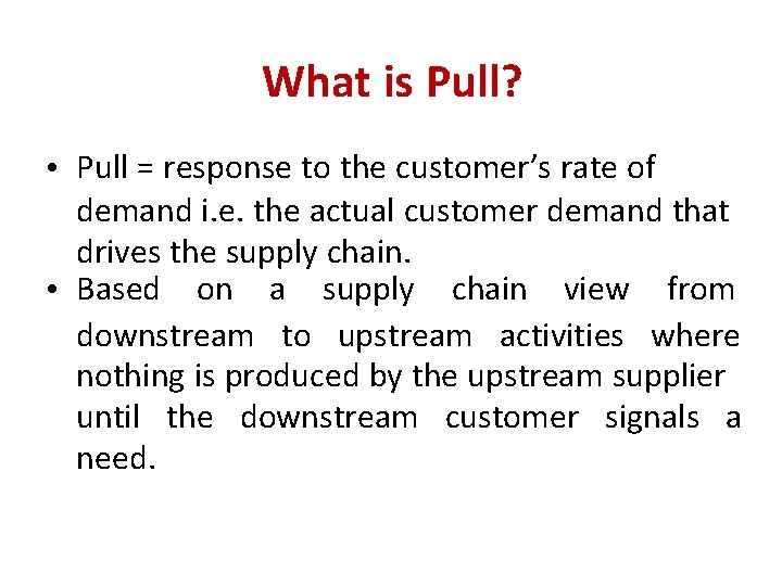 What is Pull? • Pull = response to the customer’s rate of demand i.