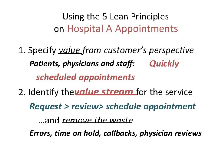 Using the 5 Lean Principles on Hospital A Appointments 1. Specify value from customer’s