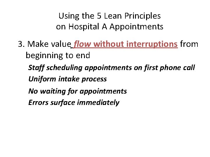 Using the 5 Lean Principles on Hospital A Appointments 3. Make value flow without