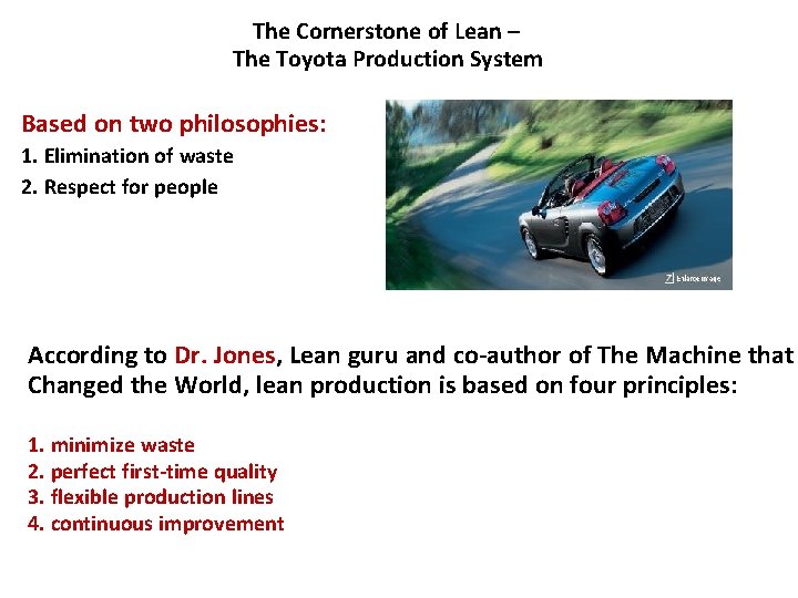 The Cornerstone of Lean – The Toyota Production System Based on two philosophies: 1.