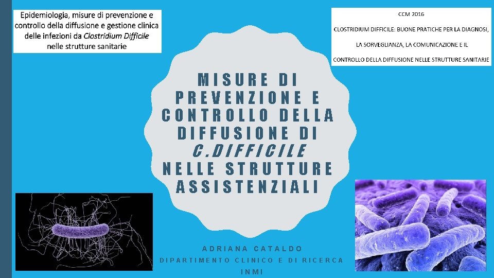 MISURE DI PREVENZIONE E CONTROLLO DELLA DIFFUSIONE DI C. DIFFICILE NELLE STRUTTURE ASSISTENZIALI ADRIANA