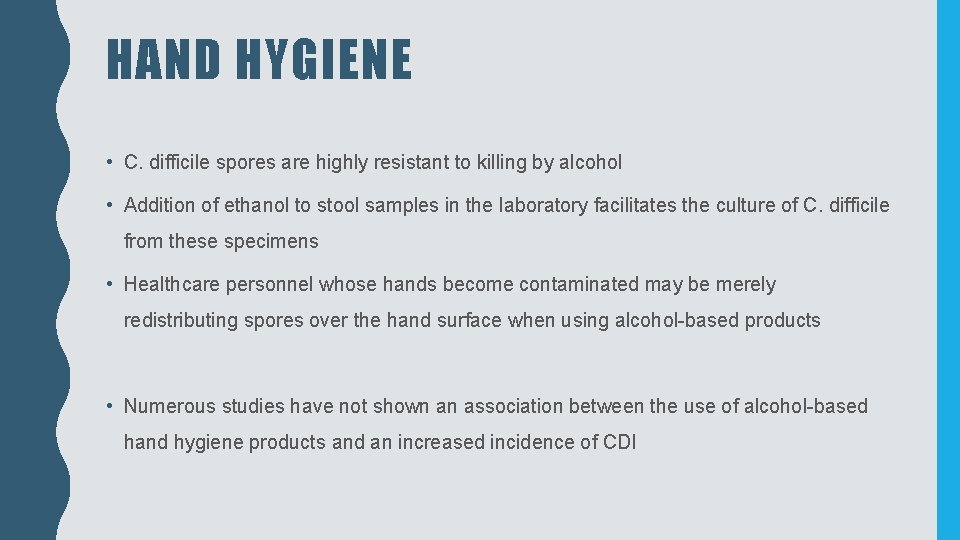 HAND HYGIENE • C. difficile spores are highly resistant to killing by alcohol •